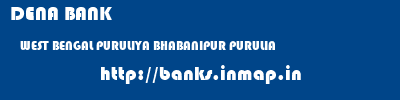 DENA BANK  WEST BENGAL PURULIYA BHABANIPUR PURULIA   banks information 